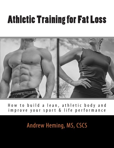 Athletic Training for Fat Loss How to Build a Lean, Athletic Body and Improve Your Sport and Life Performance