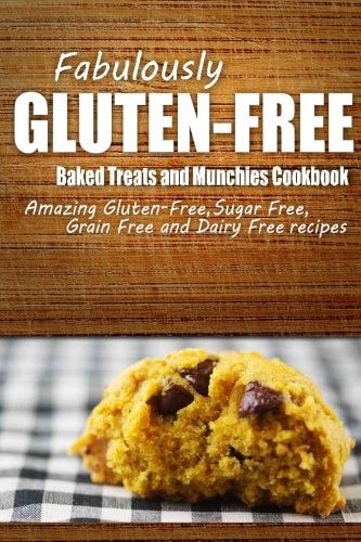 Fabulously Gluten-Free - Baked Treats and Munchies Cookbook Yummy Gluten-Free Ideas for Celiac Disease and Gluten Sensitivity