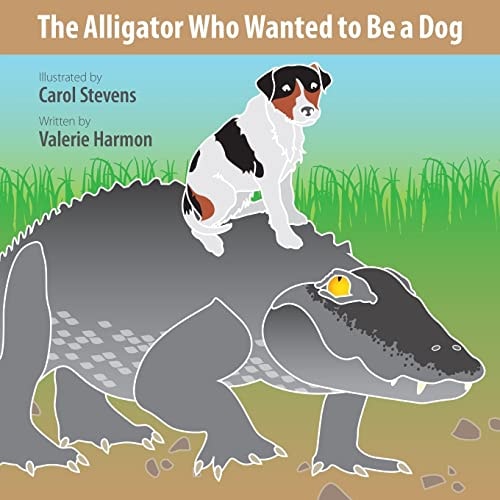 The Alligator Who Wanted to Be a Dog A Wantstobe Book
