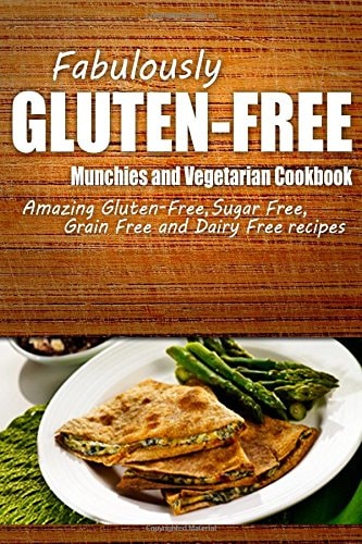Fabulously Gluten-Free - Munchies and Vegetarian Cookbook Yummy Gluten-Free Ideas for Celiac Disease and Gluten Sensitivity