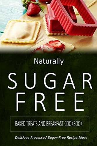 Baked Treats and Breakfast Cookbook Delicious Sugar-Free and Diabetic-Friendly Recipes for the Health-Conscious