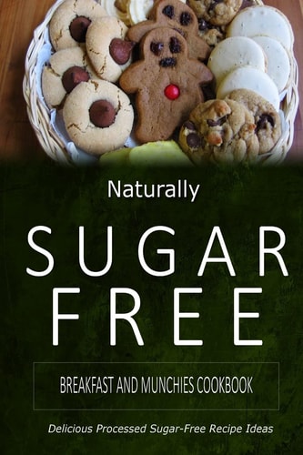 Breakfast and Munchies Cookbook Delicious Sugar-Free and Diabetic-Friendly Recipes for the Health-Conscious