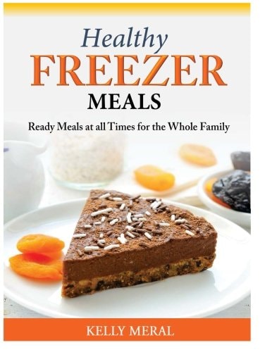 Healthy Freezer Meals Ready Meals at All Times for the Whole Family