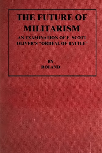 The Future of Militarism An Examination of F. Scott Oliver's "Ordeal By Battle"