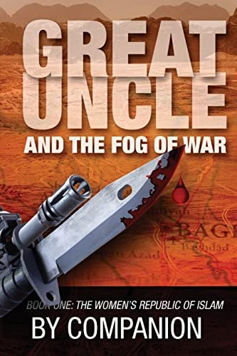 Great Uncle and the Fog of War Book One - the Women's Republic of Islam
