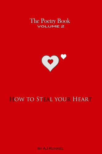 The Poetry Book Volume 2 How To Steal Your Heart