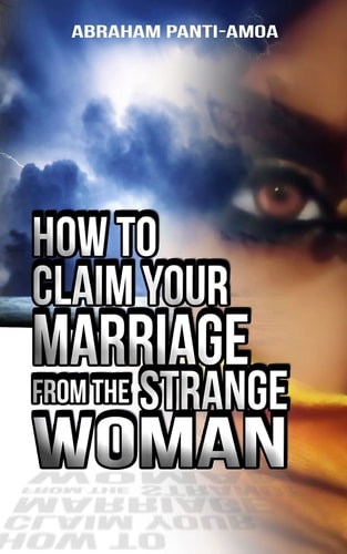 How To Claim Your Marriage From The Strange Woman