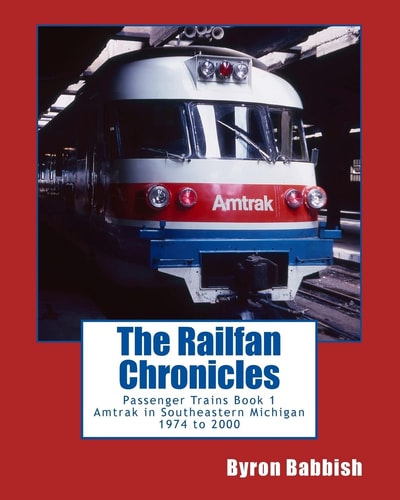 The Railfan Chronicles, Passenger Trains, Book 1 Amtrak in Southeastern Michigan 1974 to 2000