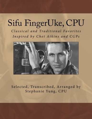 Sifu FingerUke, CPU Classical and Traditional Favorites Inspired by Chet Atkins and CGPs