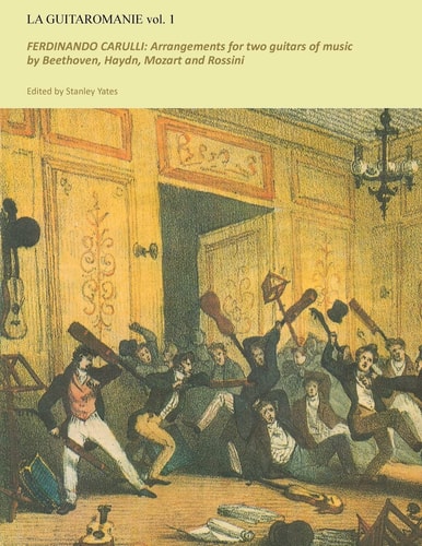 Guitaromanie Vol 1 FERDINANDO CARULLI: Arrangements for Two Guitars of Music by Beethoven, Haydn, Mozart and Rossini