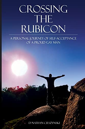 Crossing the Rubicon A Personal Journey to Self-Acceptance As a Proud Gay Man