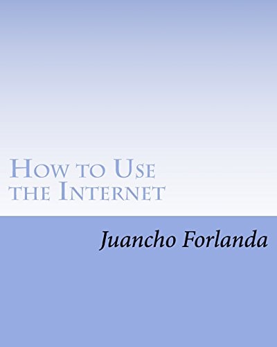 How to Use the Internet Seven Essential Internet Tools and Skills Anyone Can Learn to Use