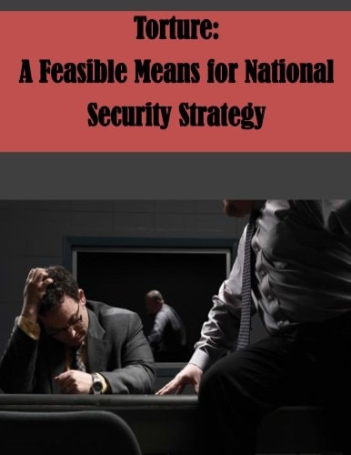 Torture A Feasible Means for National Security Strategy