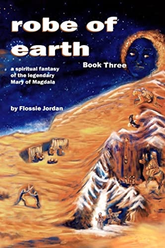 Robe of Earth, Book Three A Spiritual Fantasy of the Legendary Mary of Magdala