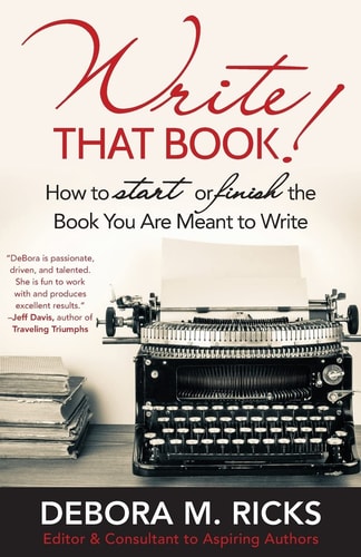 Write That Book! How to Finally Start Or Finish the Book You Are Meant to Write