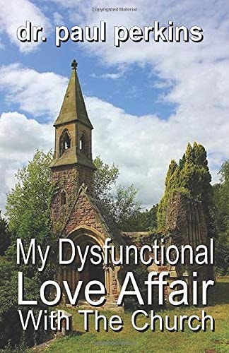 My Dysfunctional Love Affair with the Church Why I Hate/Love the Church