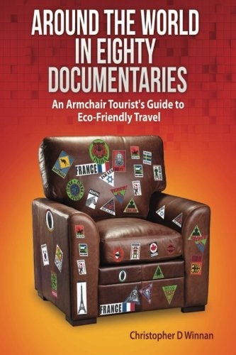 Around the World in Eighty Documentaries An Armchair Traveller's Guide to Eco Friendly Travel