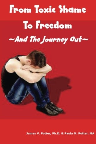 From Toxic Shame to Freedom The 12-Step Journey Out