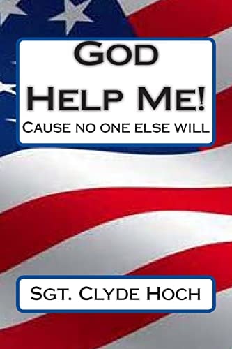God Help Me! Cause No One Else Will!