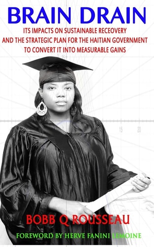 Brain Drain Its Impacts on Sustainable Development and the Strategic Plan for the Haitian Government to Convert It Into Measurable Gains