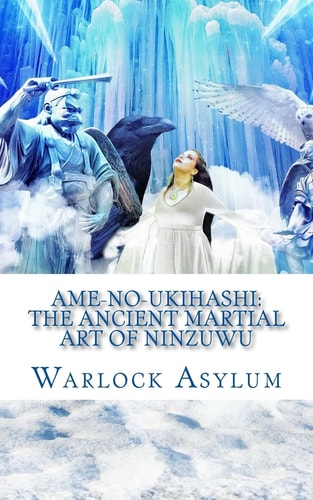 Ame-no-Ukihashi The Ancient Martial Art of the Ninzuwu