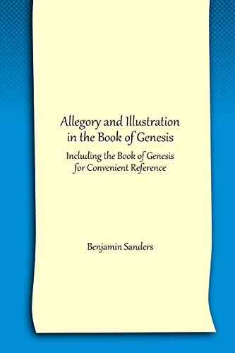 Allegory and Illustration in the Book of Genesis Including the Book of Genesis for Convenient Reference
