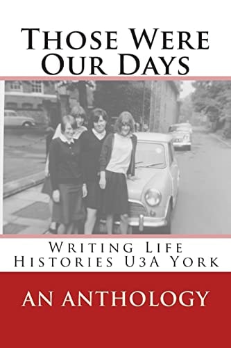 Those Were Our Days Writing Life Histories U3A York