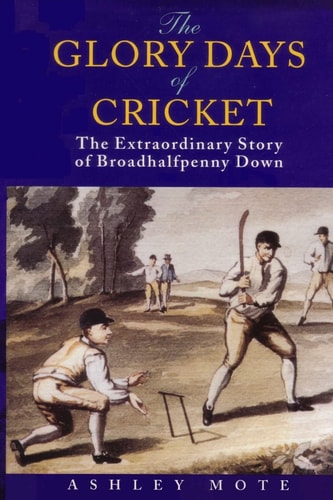 The Glory Days of Cricket The Extraordinary Story of Broadhalfpenny Down