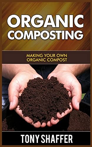 Organic Composting Making Your Own Organic Compost