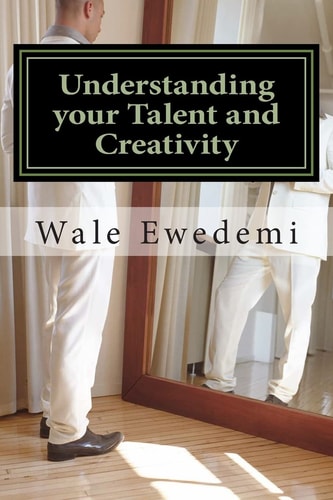 Understanding Your Talent and Creativity A Guide for Creative Minds to Comprehend Their Creativity