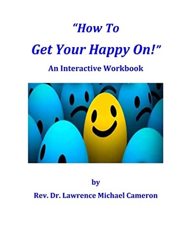 How To Get Your Happy On! An Interactive Workbook