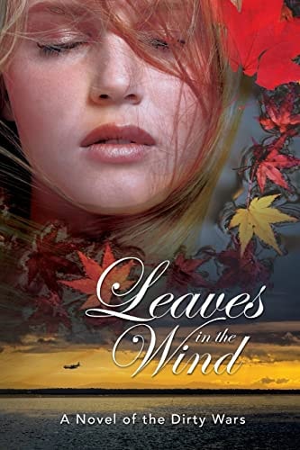 Leaves in the Wind A Novel of the Dirty Wars