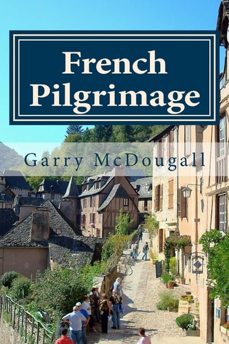 French Pilgrimage Travel, Towns and Tales in France