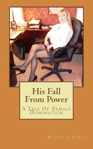 His Fall From Power A Tale Of Female Domination