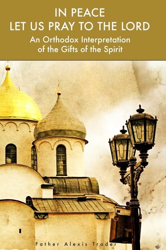 In Peace Let Us Pray to the Lord An Orthodox Interpretation of the Gifts of the Spirit