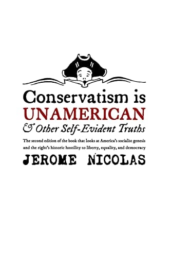 Conservatism Is Un-American And Other Self-Evident Truths