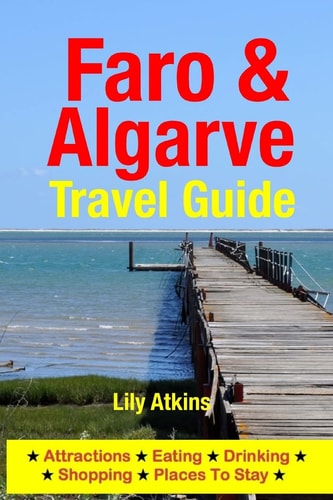 Faro and the Algarve Travel Guide Attractions, Eating, Drinking, Shopping and Places to Stay