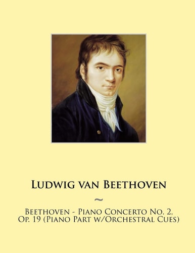 Beethoven - Piano Concerto No. 2, Op. 19 (Piano Part W/Orchestral Cues)