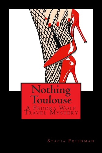 Nothing Toulouse A Fedora Wolf Travel Mystery