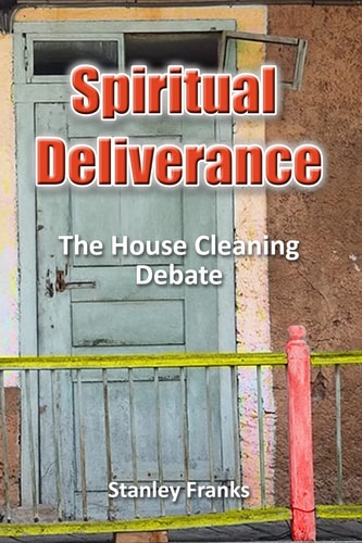 Spiritual Deliverance The House Cleaning Debate