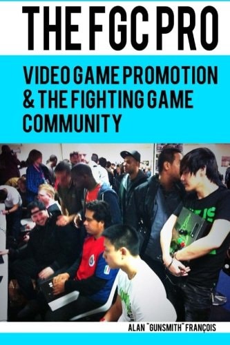 The FGC Pro Video Game Promotion and the Fighting Game Community - Definitely a Good Book for Anyone Interested in Organizing, Or Even Attending, an Event. N. Taylor, Event Hubs