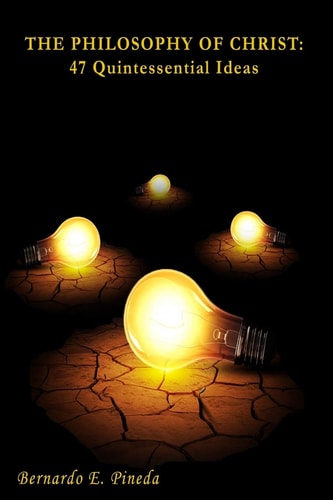 The Philosophy of Christ 47 Quintessential Ideas