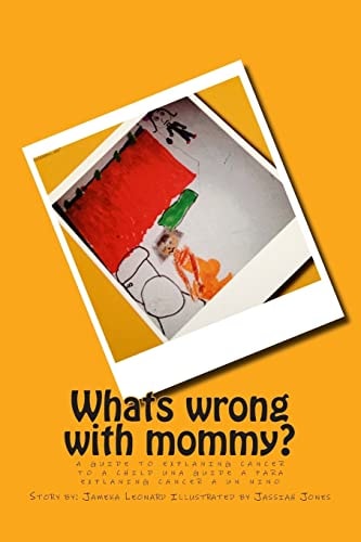Whats Wrong with Mommy? A Guide to Explaning Cancer to a Child; Una Guide a Para Explaning Cancer a Un Nino