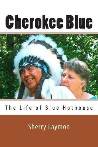Cherokee Blue The Biography of Blue Hothouse