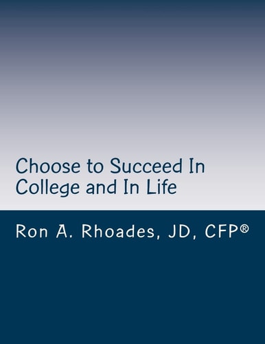 Choose to Succeed In College and In Life Continuously Improve, Persevere, and Enjoy the Journey