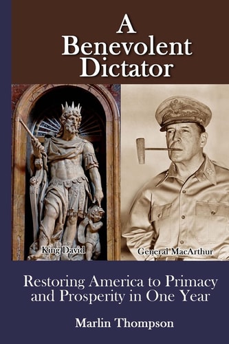 A Benevolent Dictator Restoring America to Primacy and Prosperity in One Year