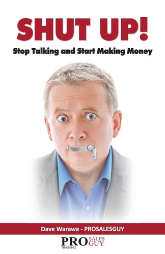 Shut Up! Stop Talking and Start Making Money