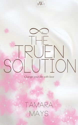 The Truen Solution Change Your Life with Love