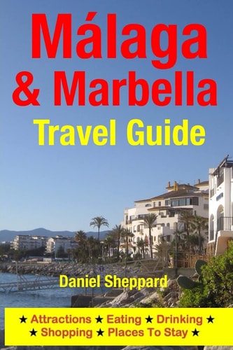 Malaga and Marbella Travel Guide Attractions, Eating, Drinking, Shopping and Places to Stay
