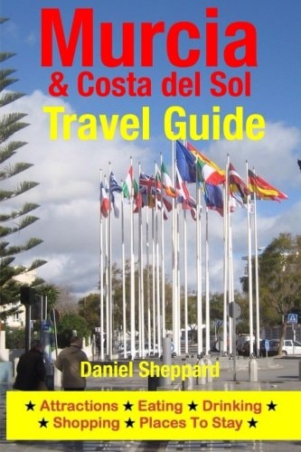 Murcia and Costa Del Sol Travel Guide Attractions, Eating, Drinking, Shopping and Places to Stay